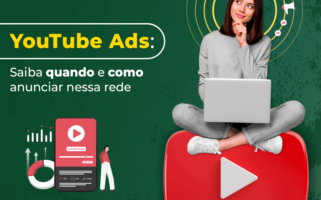 YouTube Ads: Saiba quando e como anunciar nessa rede