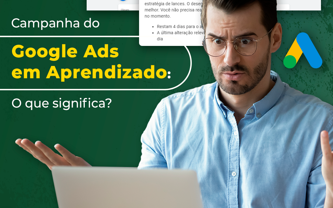 Minha campanha do Google Ads entrou em aprendizado, o que isso significa?