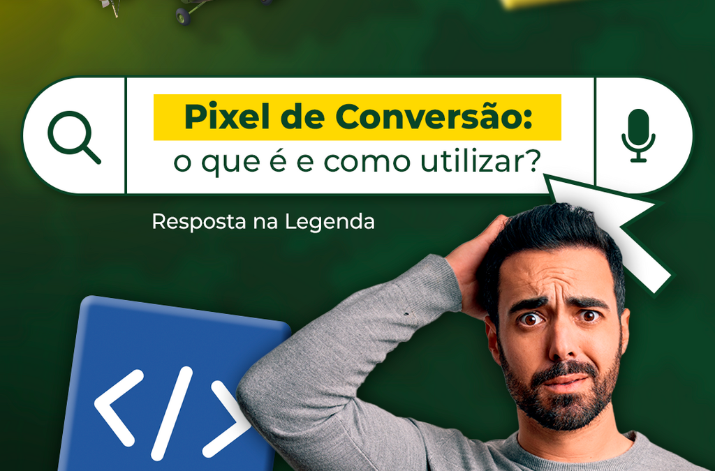 Pixel de Conversão: o que é e como utilizar?