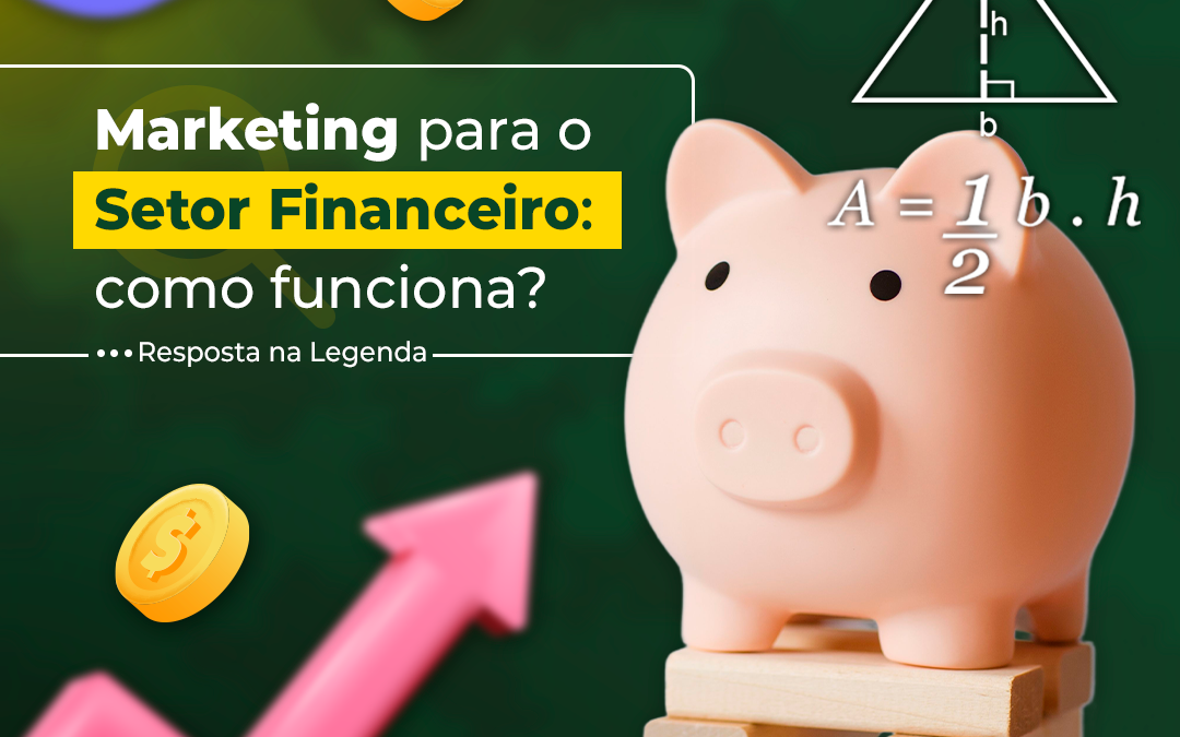 Marketing para empresas do setor financeiro: como funciona?