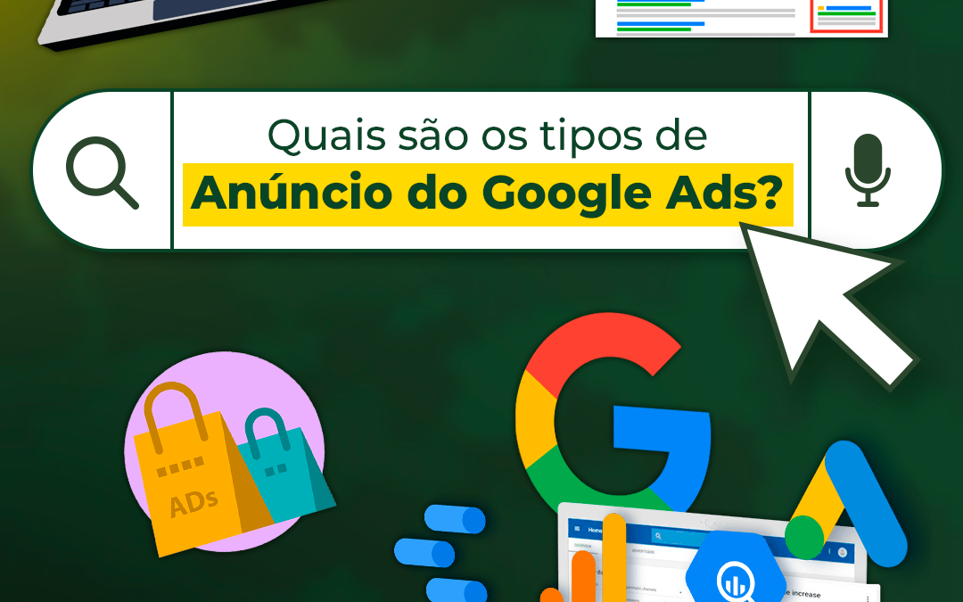 Quais são os tipos de anúncio do Google Ads e quando utilizar cada um?