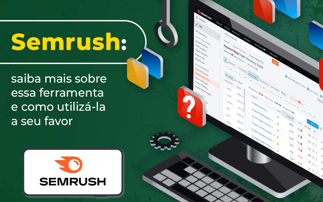 Semrush: saiba mais sobre essa ferramenta e como utilizá-la a seu favor