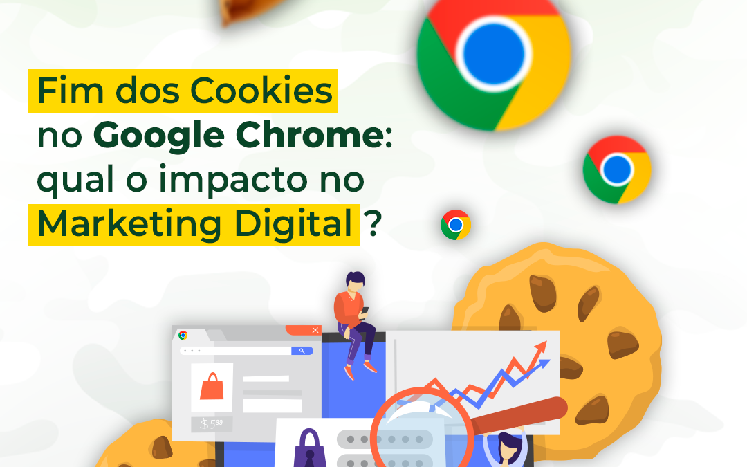 Fim dos cookies no Google Chrome: qual o impacto no marketing digital?