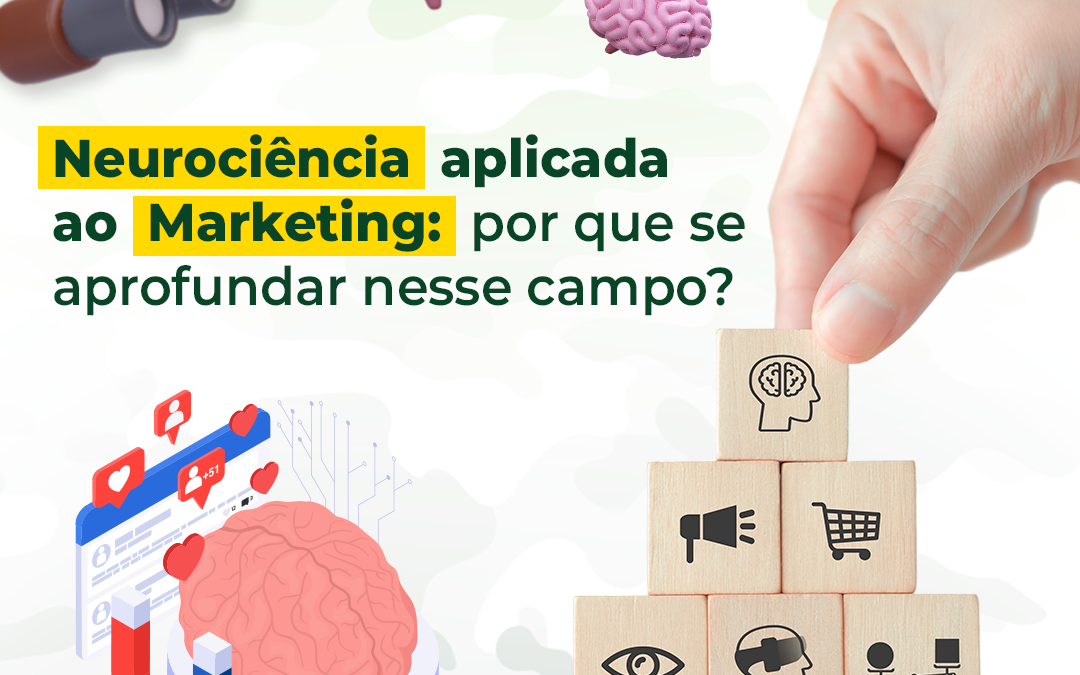 Neurociência aplicada ao Marketing: por que se aprofundar nesse campo?