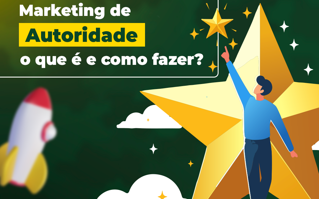 Marketing de Autoridade: o que é e como fazer?