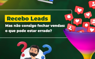 Recebo leads mas não consigo fechar vendas: o que pode estar errado?