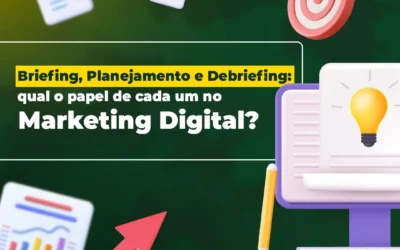 Briefing, Planejamento e Debriefing: qual o papel de cada um no marketing digital?