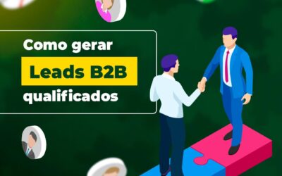 Como gerar leads B2B qualificados e turbinar suas vendas