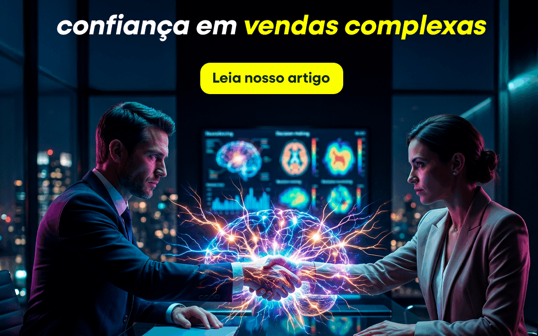 Neurobranding: confiança em vendas complexas